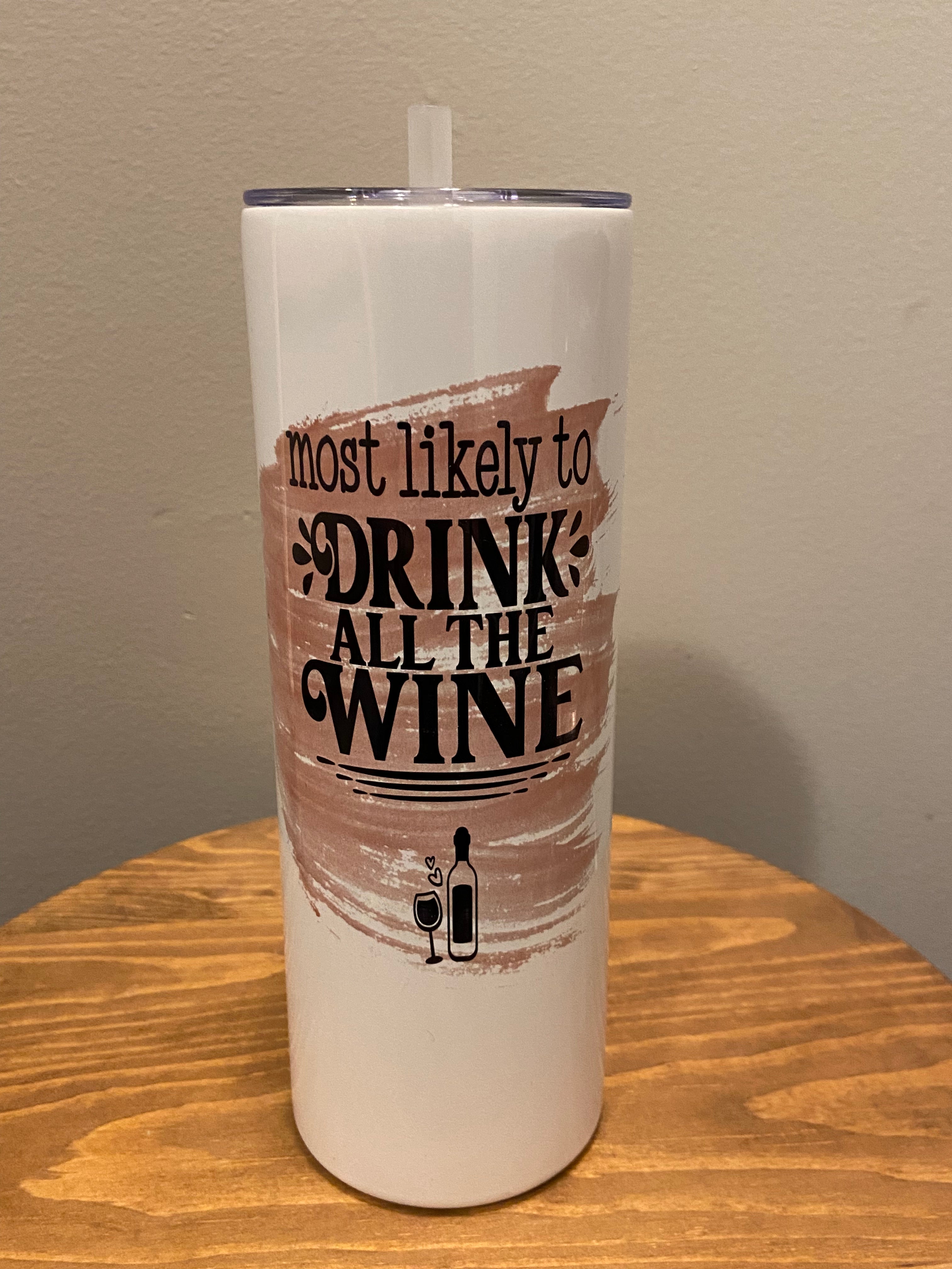 Most likely to drink all the Wine - Hot/Cold 20oz Tumbler