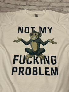Not My Problem Shirt