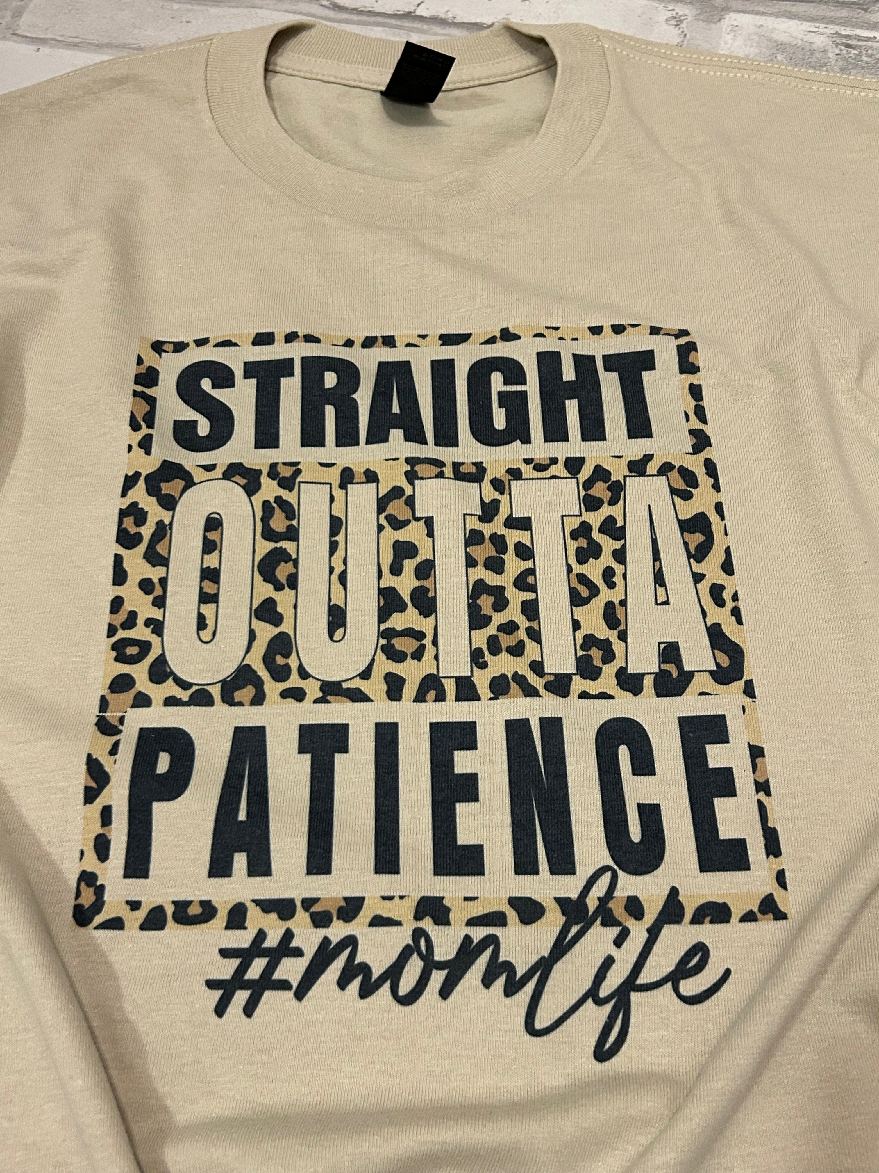 Straight Outta Patience Shirt