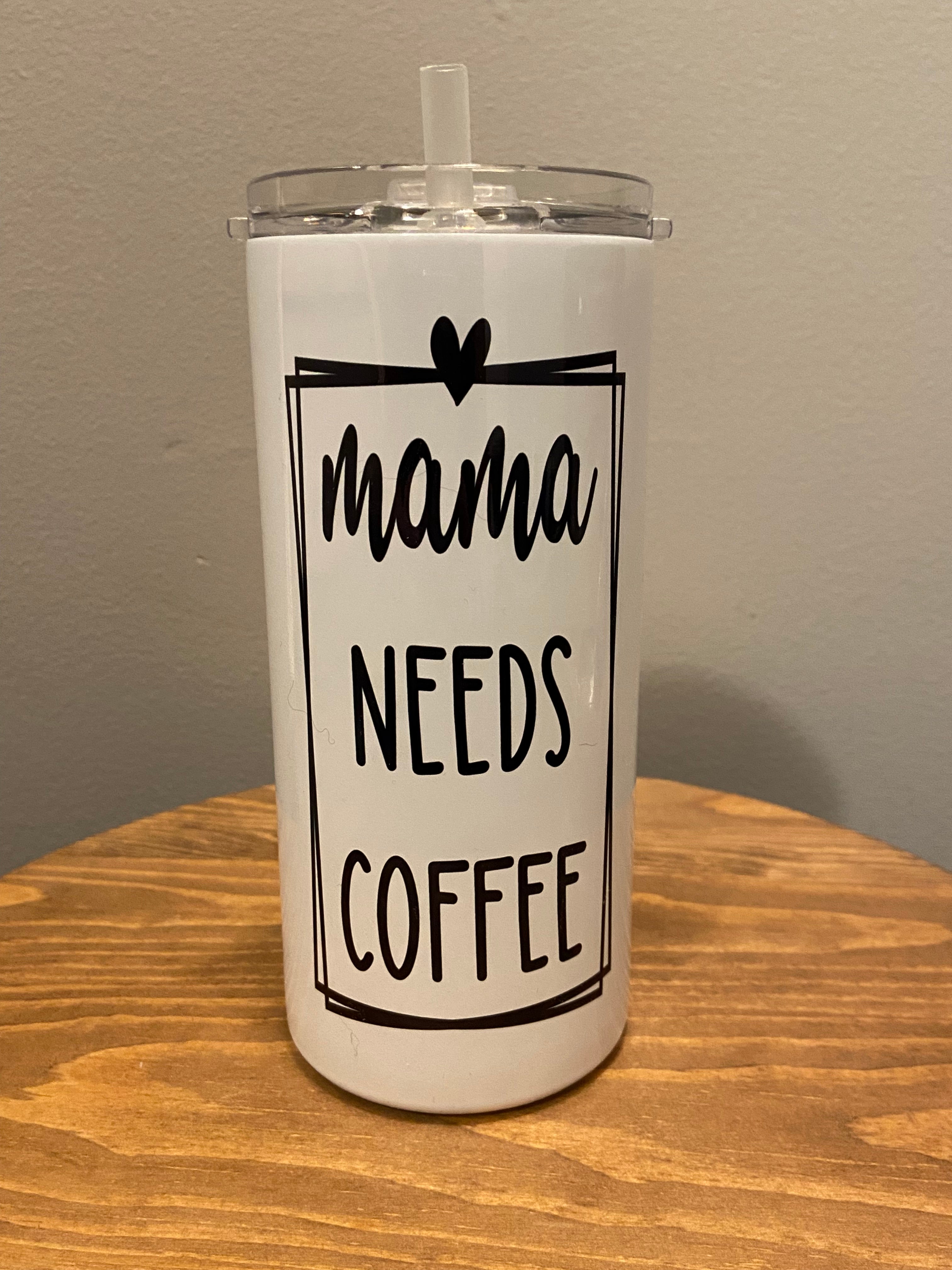 Mama Needs Coffee - Hot/Cold Tumbler