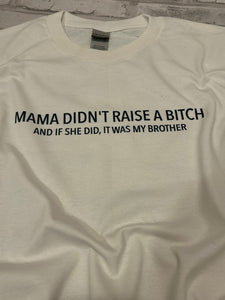 Mama didn’t raise a B*tch Shirt