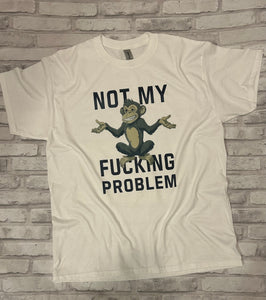 Not My Problem Shirt