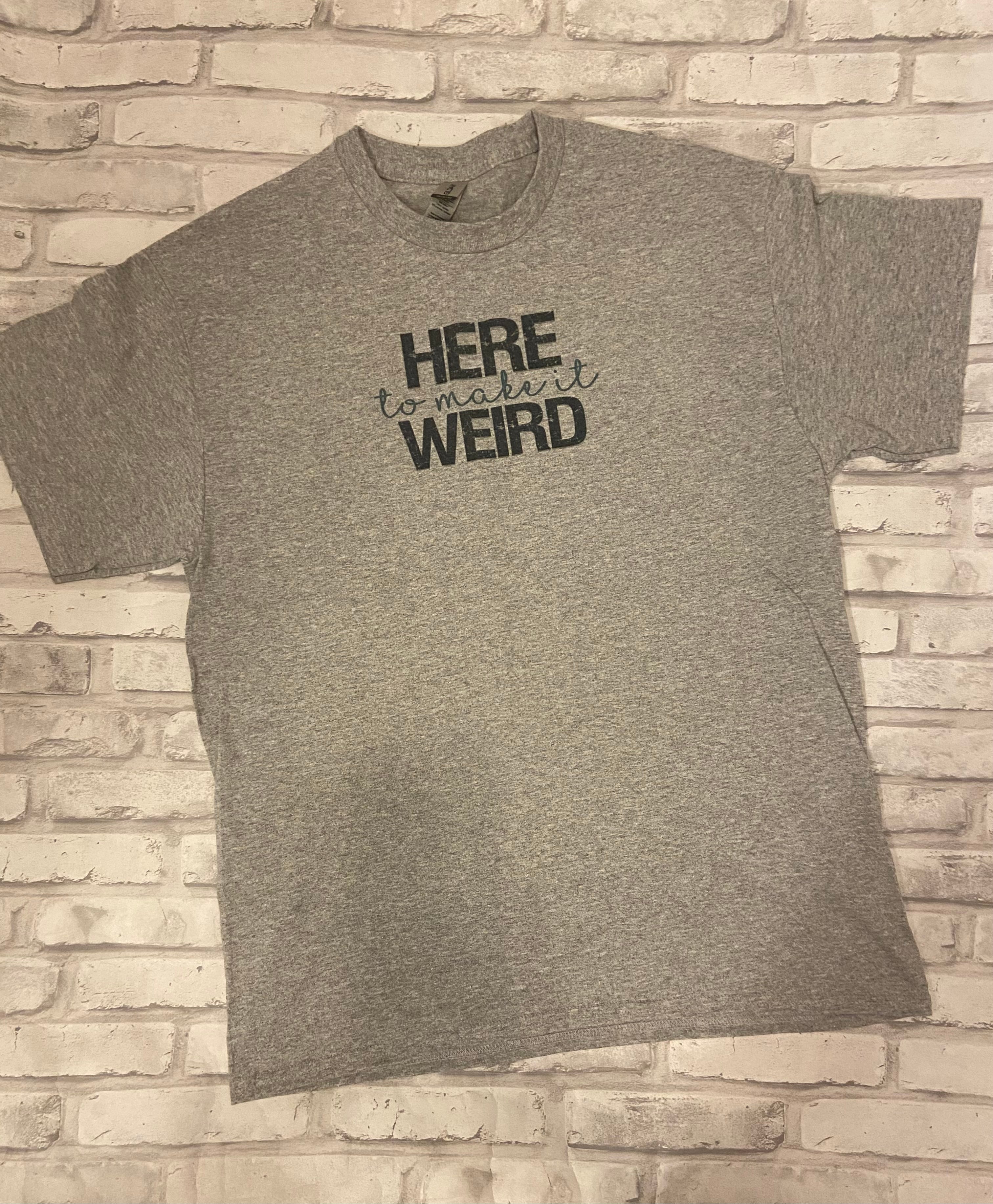 Here to make it Weird Shirt