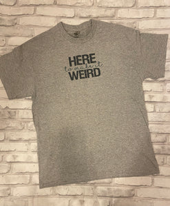 Here to make it Weird Shirt