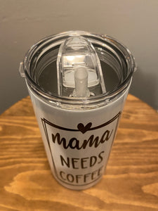 Mama Needs Coffee - Hot/Cold Tumbler