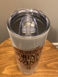 Most likely to drink all the Wine - Hot/Cold 20oz Tumbler