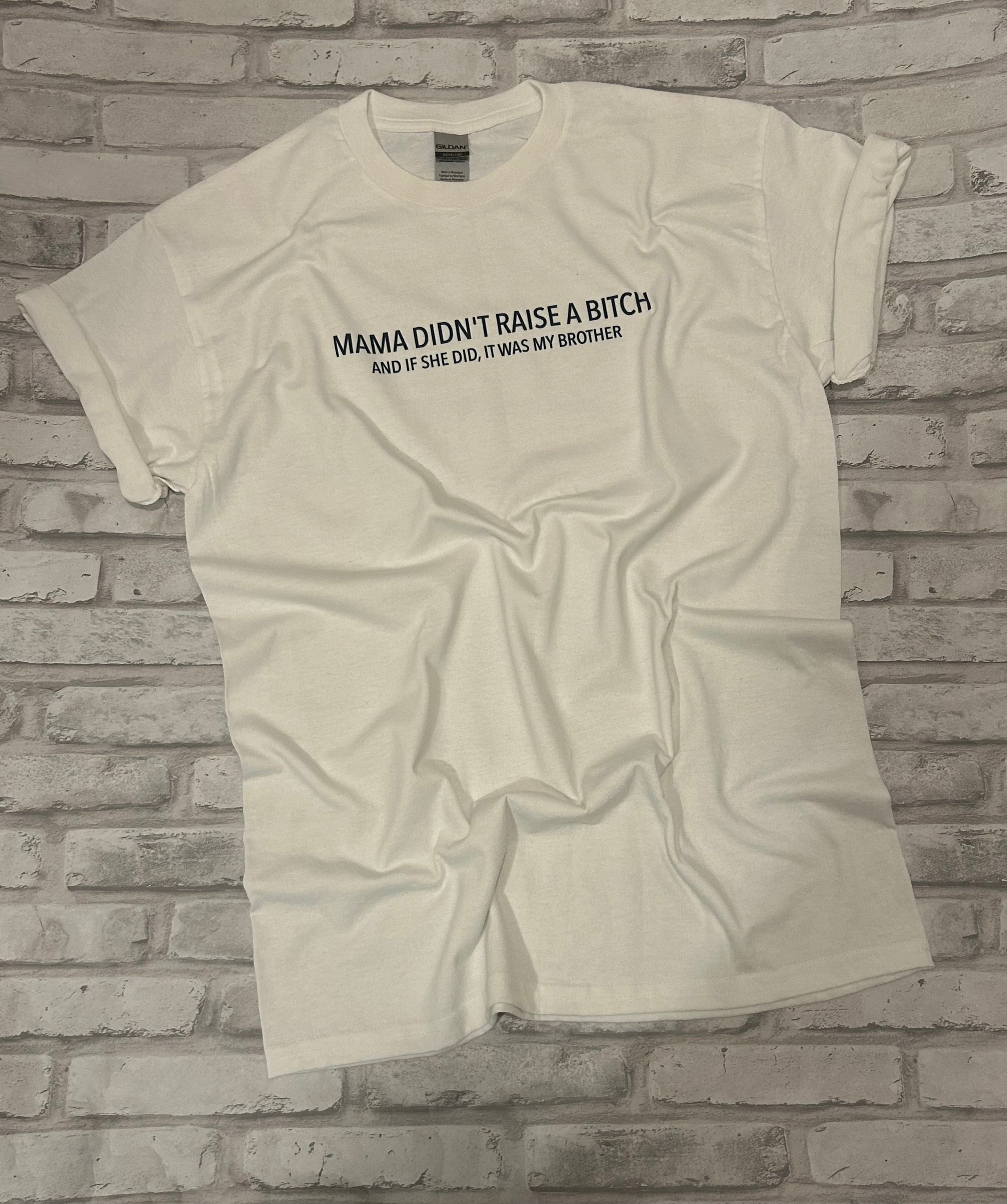 Mama didn’t raise a B*tch Shirt