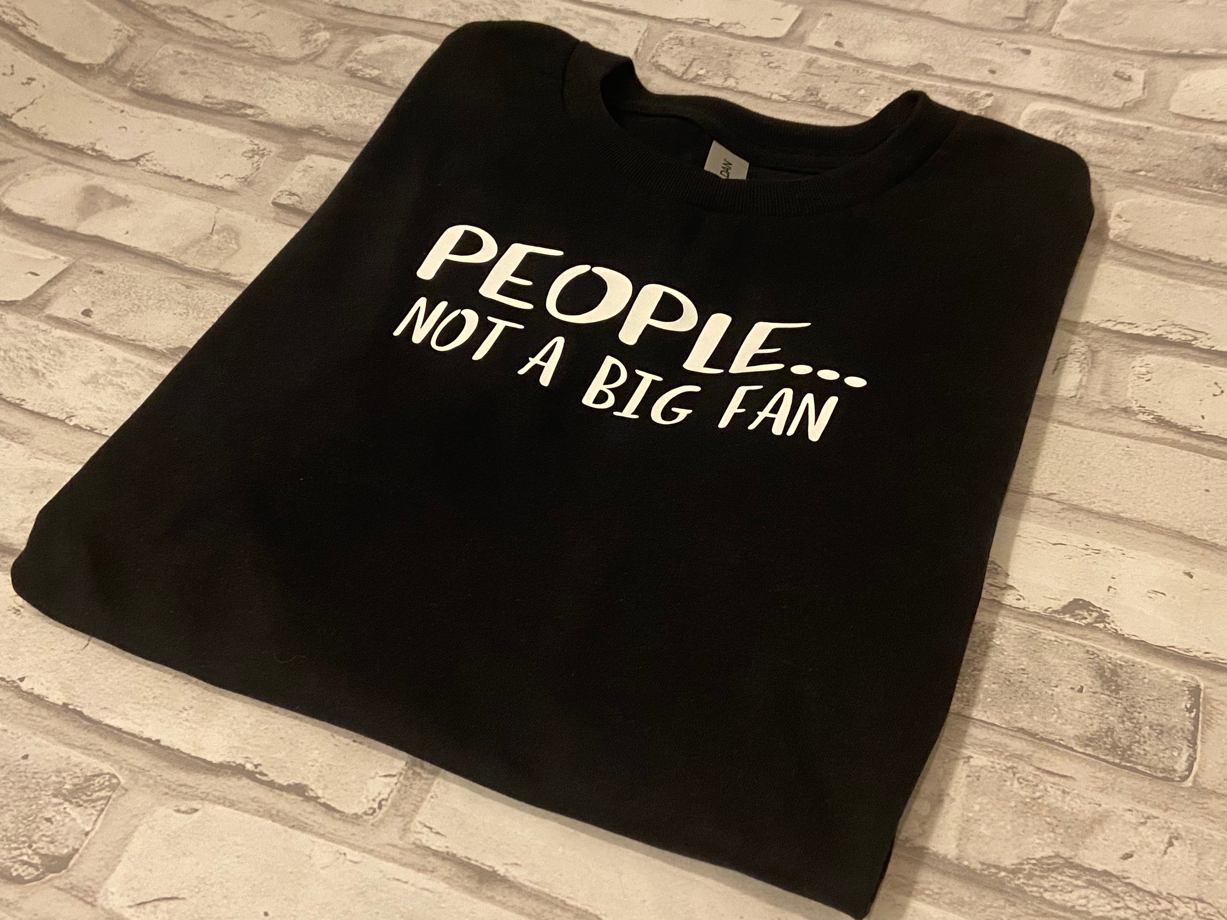 People….Not A Big Fan Shirt