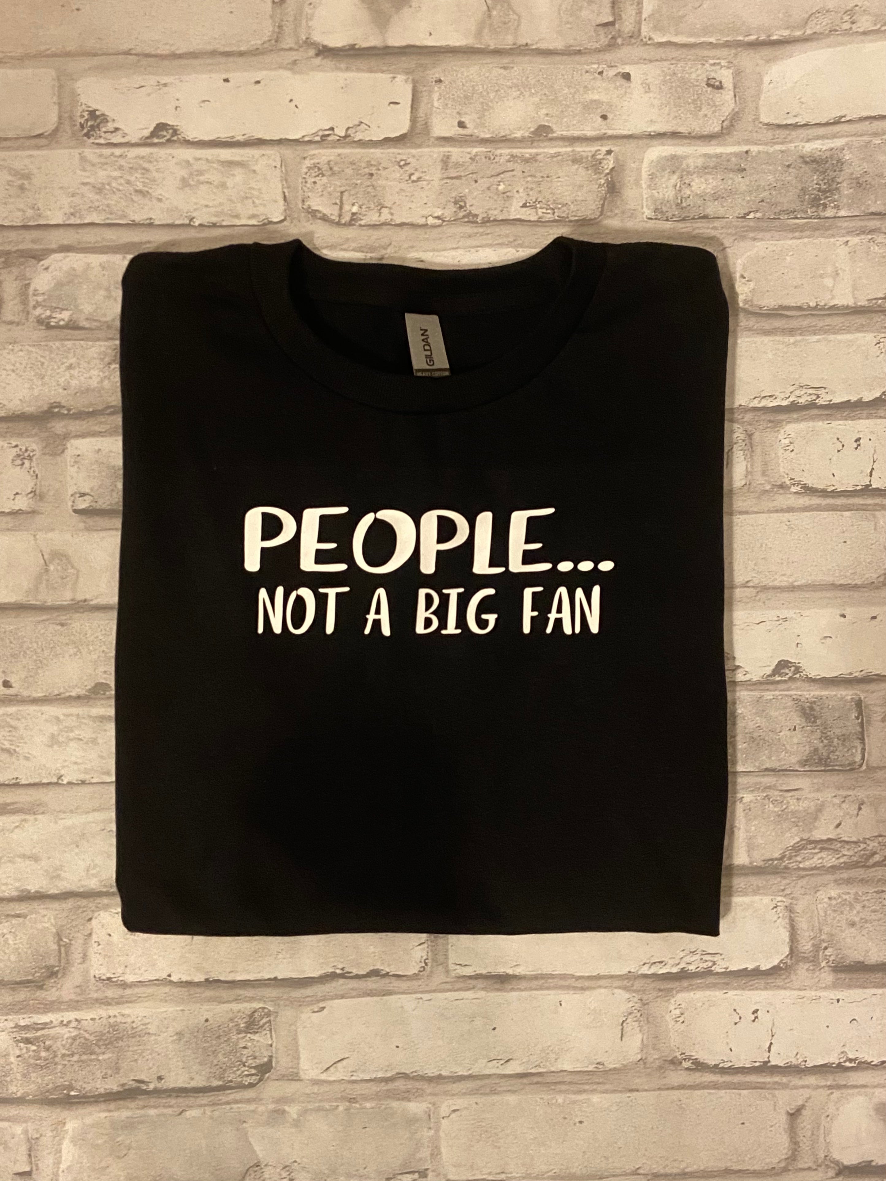 People….Not A Big Fan Shirt