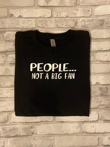 People….Not A Big Fan Shirt