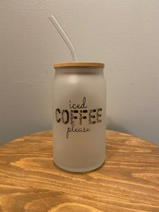 Iced COFFEE please - Frosted Glass Tumbler w/Straw