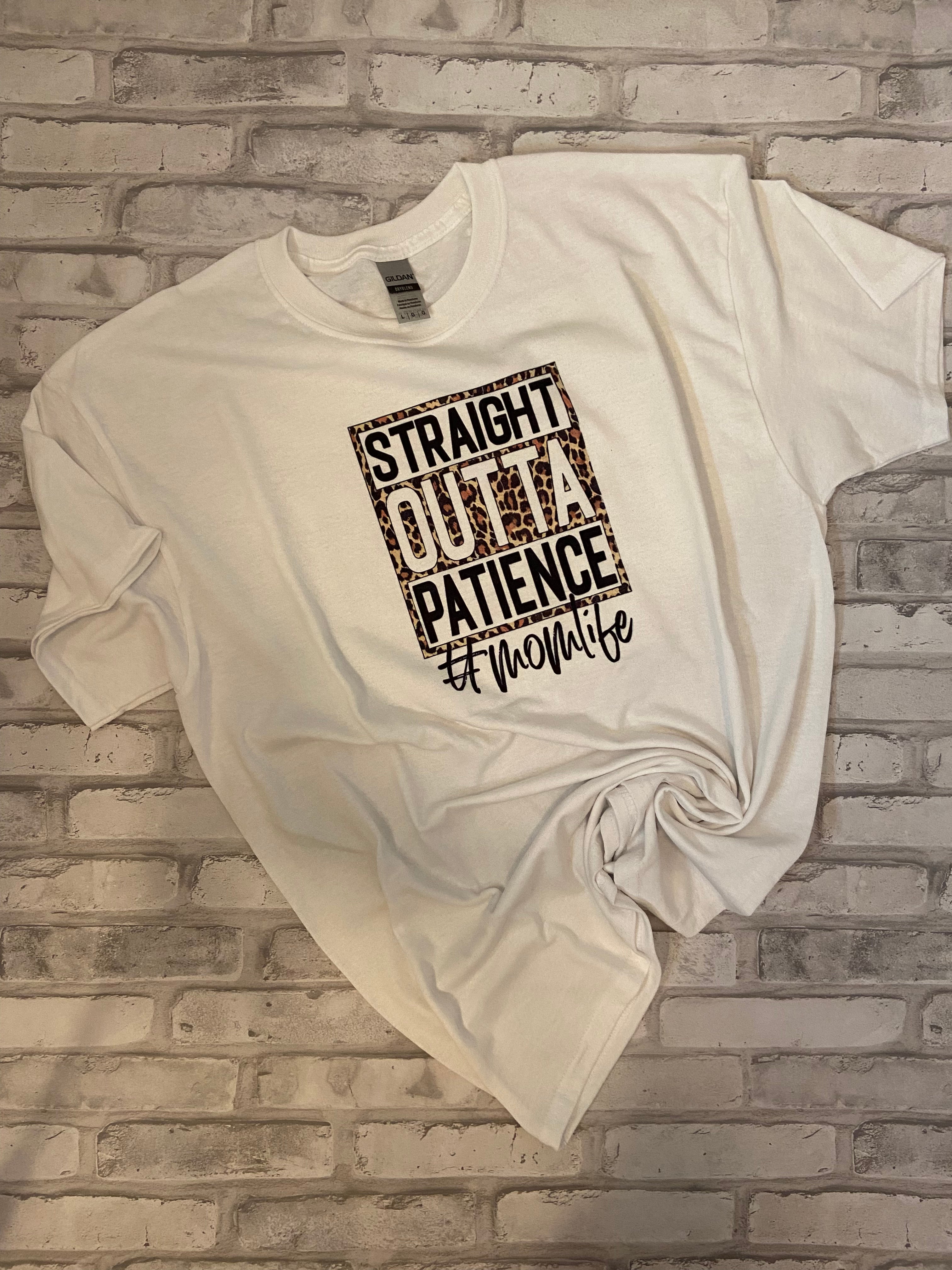 Straight Outta Patience Shirt