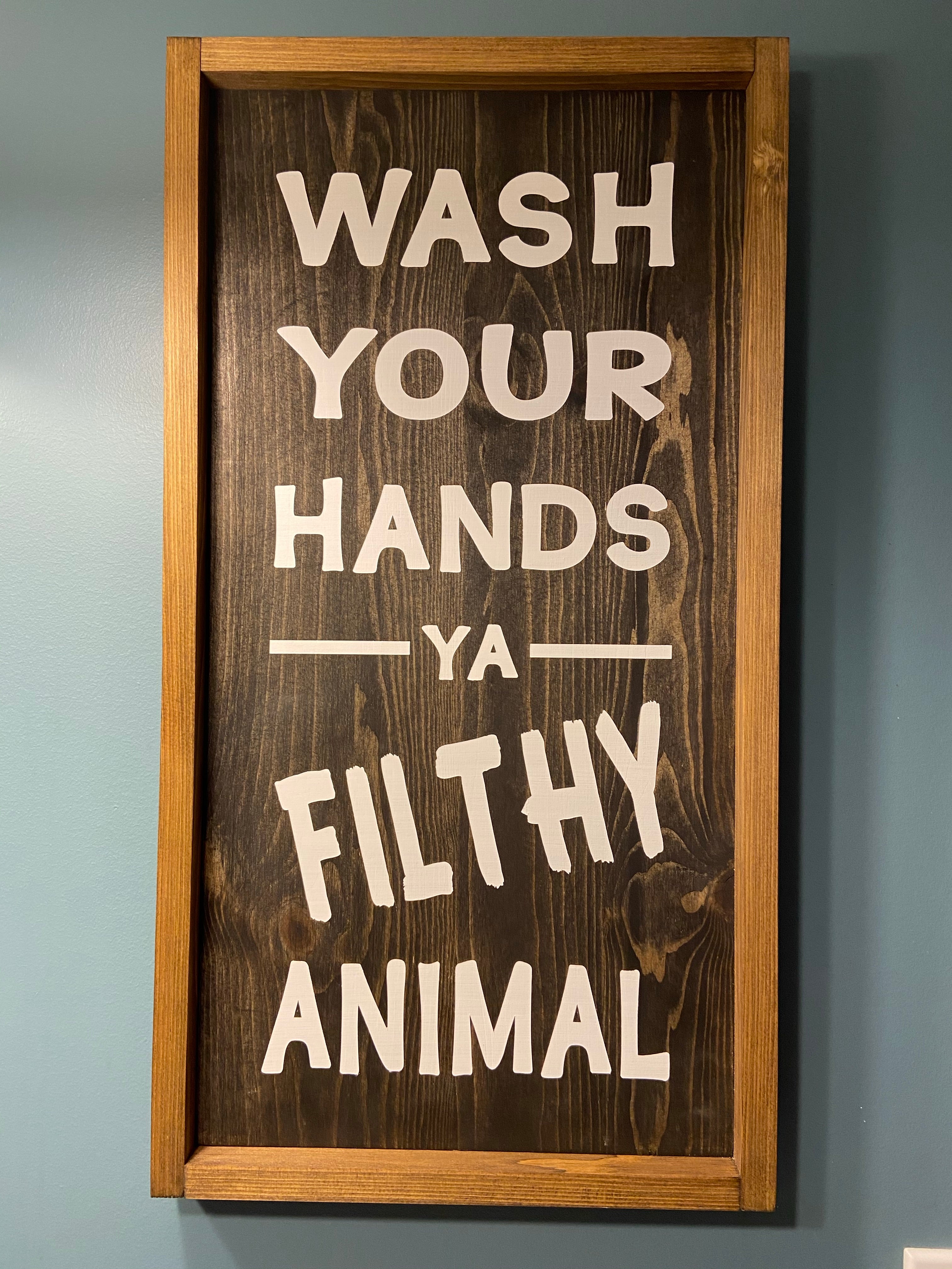 Wash Your Hands Ya Filthy Animal