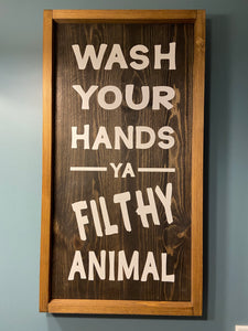 Wash Your Hands Ya Filthy Animal