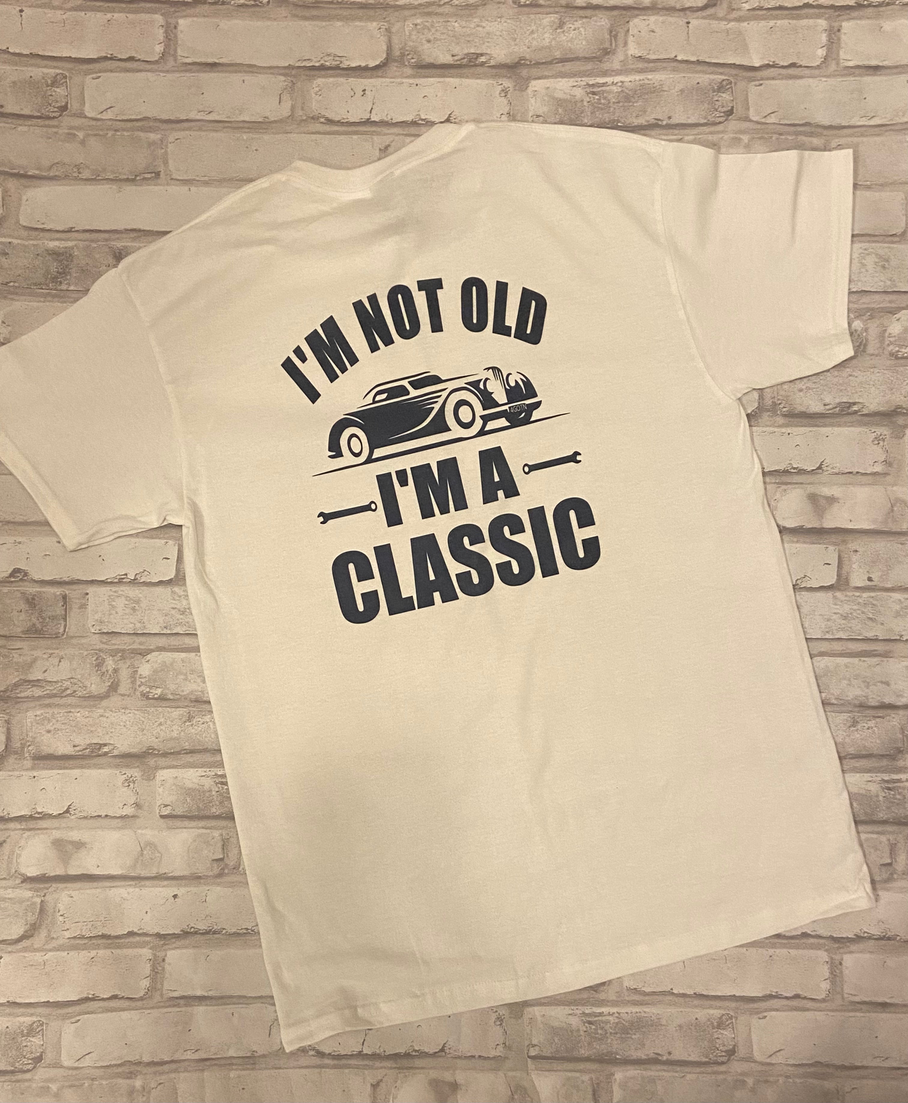 I’m Not Old I’m A Classic