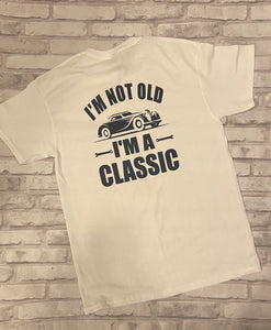 I’m Not Old I’m A Classic