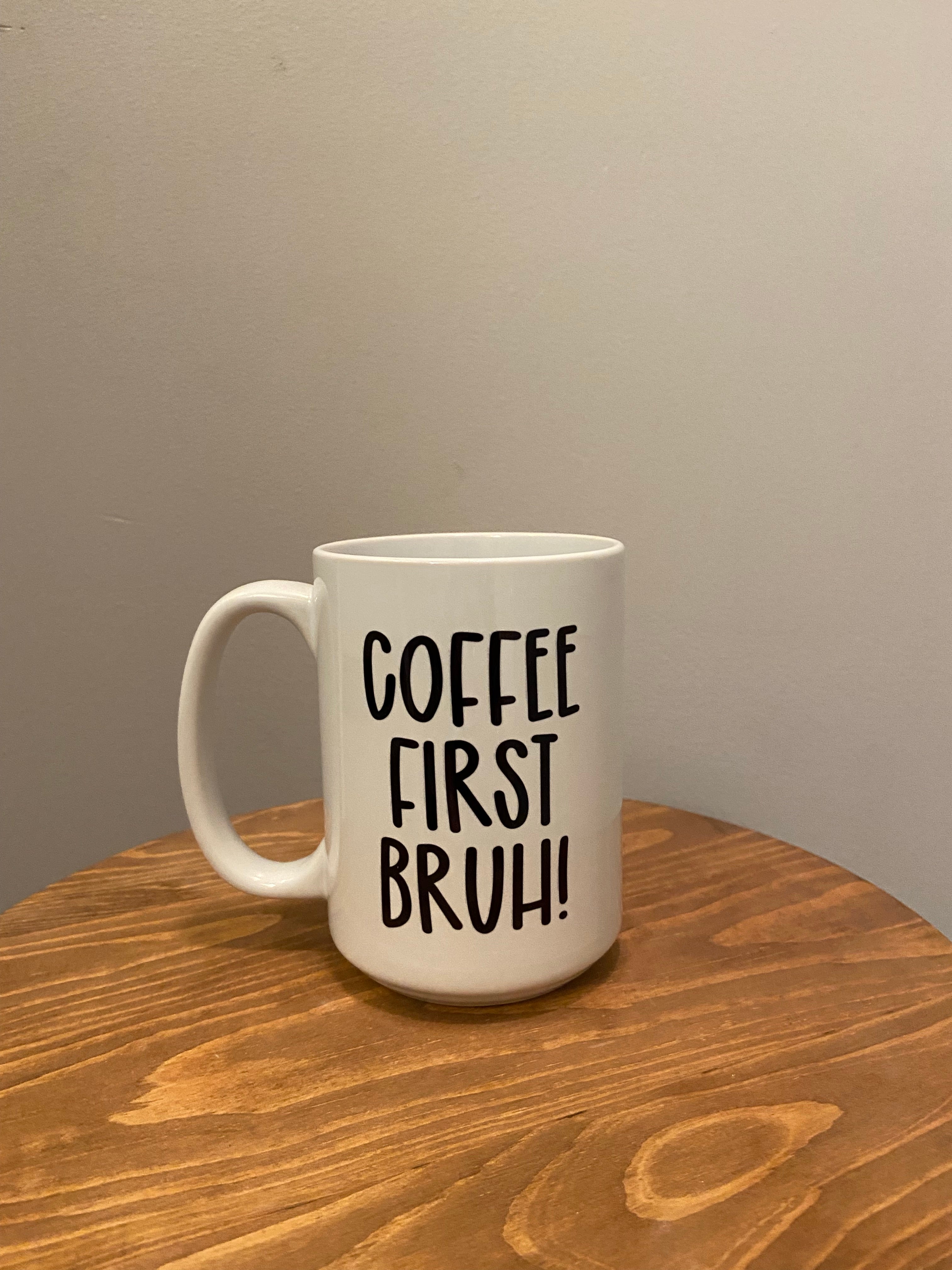 Coffee First Bruh